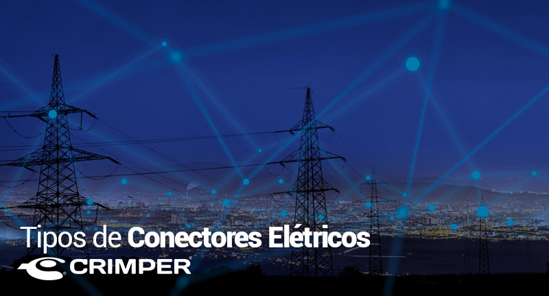 Conheça os tipos de conectores elétricos Crimper